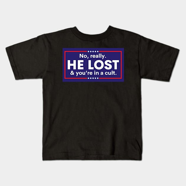 Anti Trump, No really. He lost & you're in a cult Kids T-Shirt by yass-art